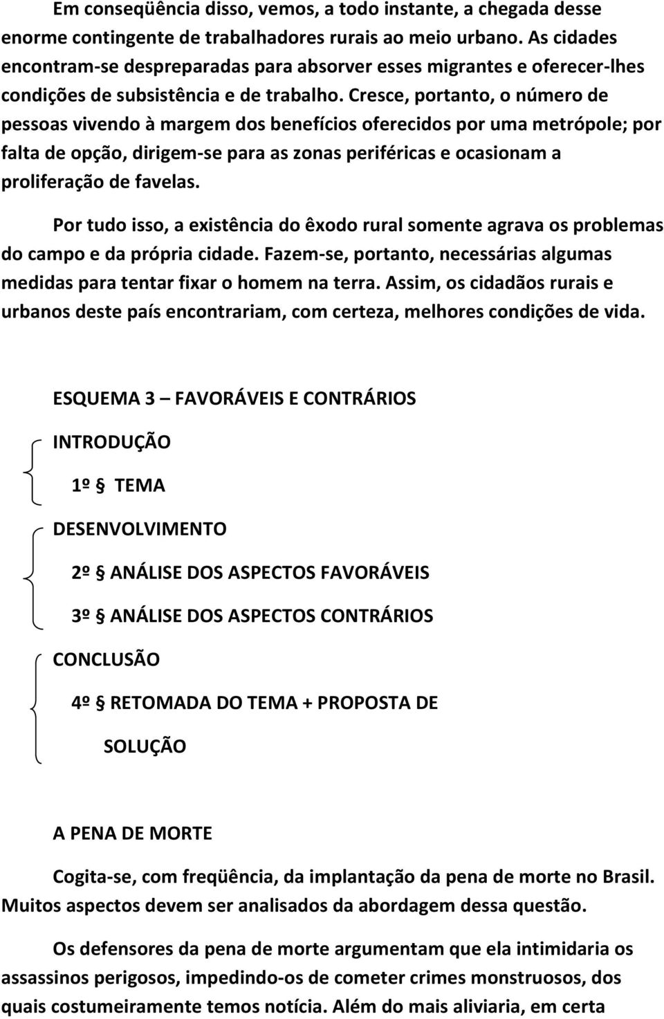 Cresce, portanto, o número de pessoas vivendo à margem dos benefícios oferecidos por uma metrópole; por falta de opção, dirigem-se para as zonas periféricas e ocasionam a proliferação de favelas.