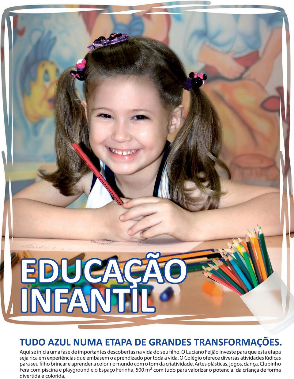 O Colégio oferece diversas atividades lúdicas para seu filho brincar e aprender a colorir o mundo com o tom da criatividade.