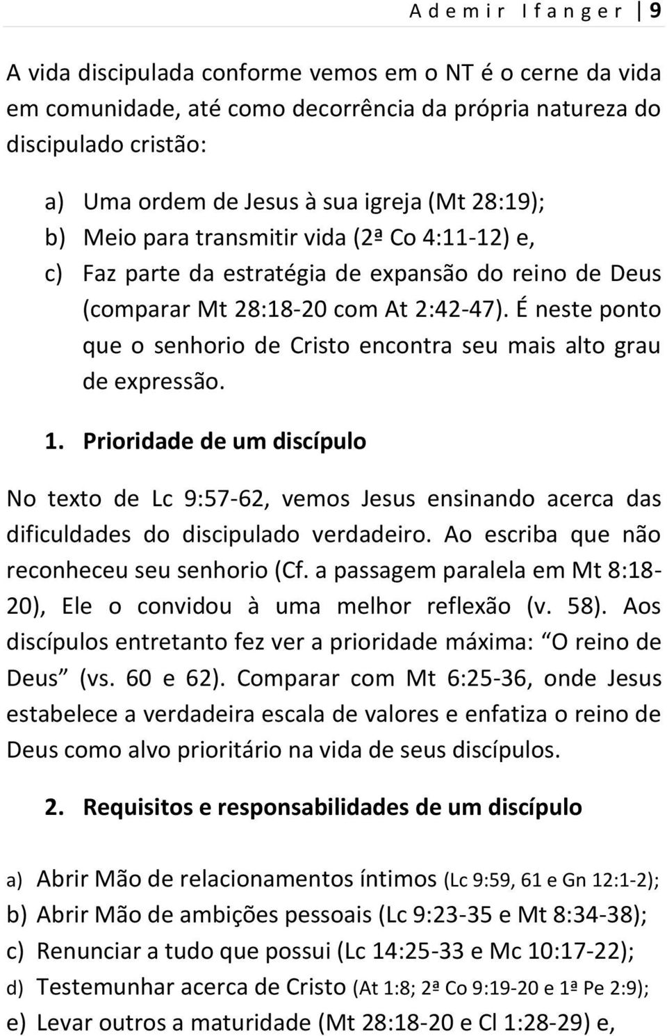 É neste ponto que o senhorio de Cristo encontra seu mais alto grau de expressão. 1.