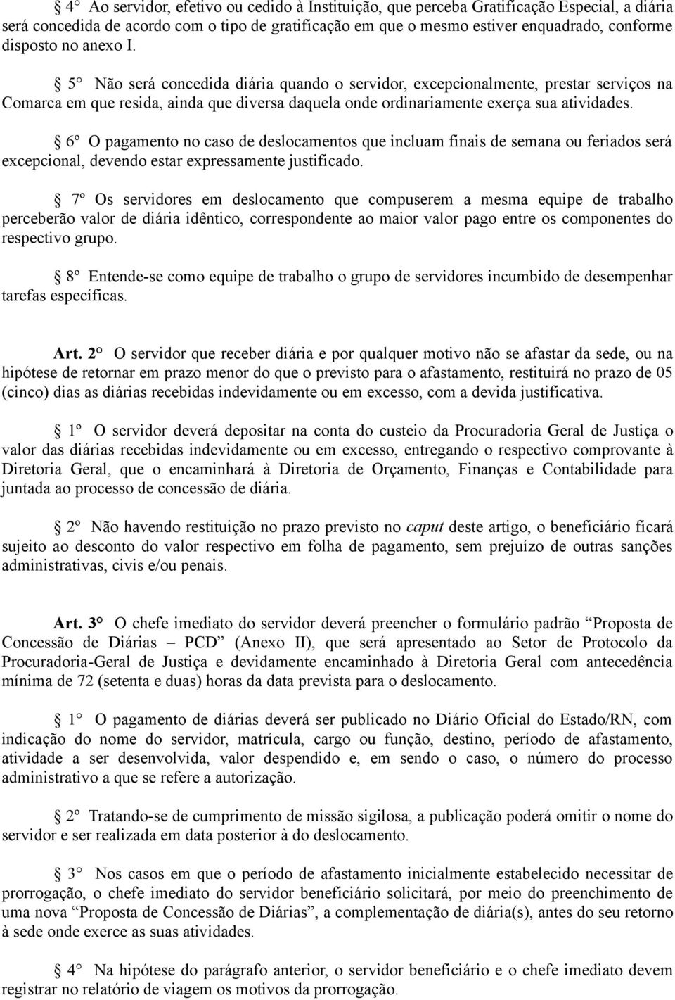 6º O pagamento no caso de deslocamentos que incluam finais de semana ou feriados será excepcional, devendo estar expressamente justificado.