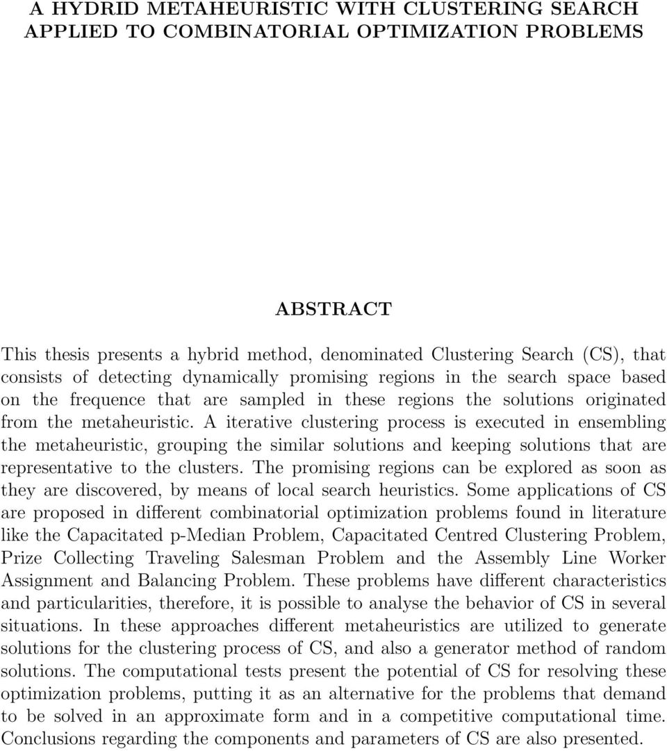 A iterative clustering process is executed in ensembling the metaheuristic, grouping the similar solutions and keeping solutions that are representative to the clusters.