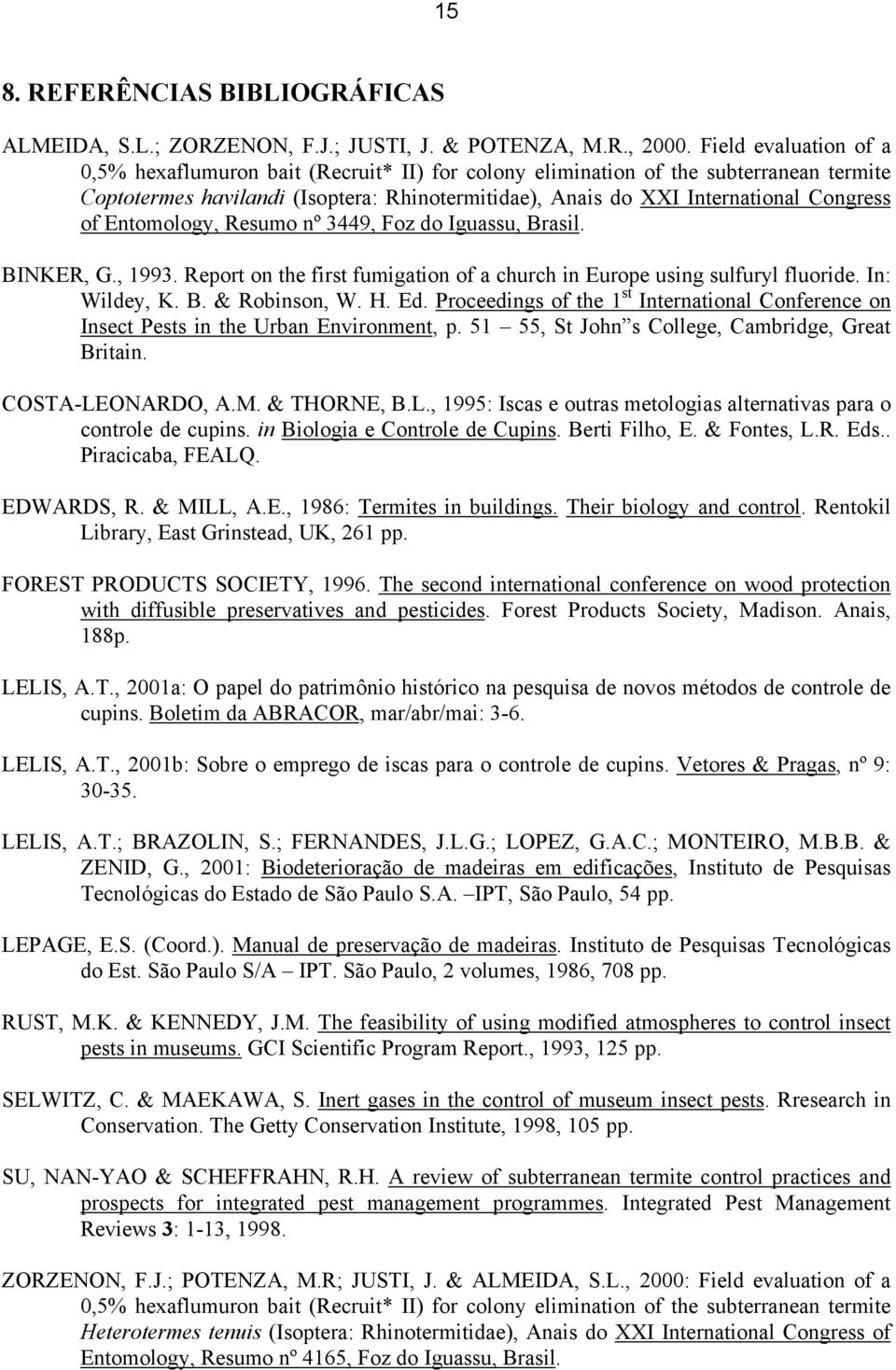 Entomology, Resumo nº 3449, Foz do Iguassu, Brasil. BINKER, G., 1993. Report on the first fumigation of a church in Europe using sulfuryl fluoride. In: Wildey, K. B. & Robinson, W. H. Ed.