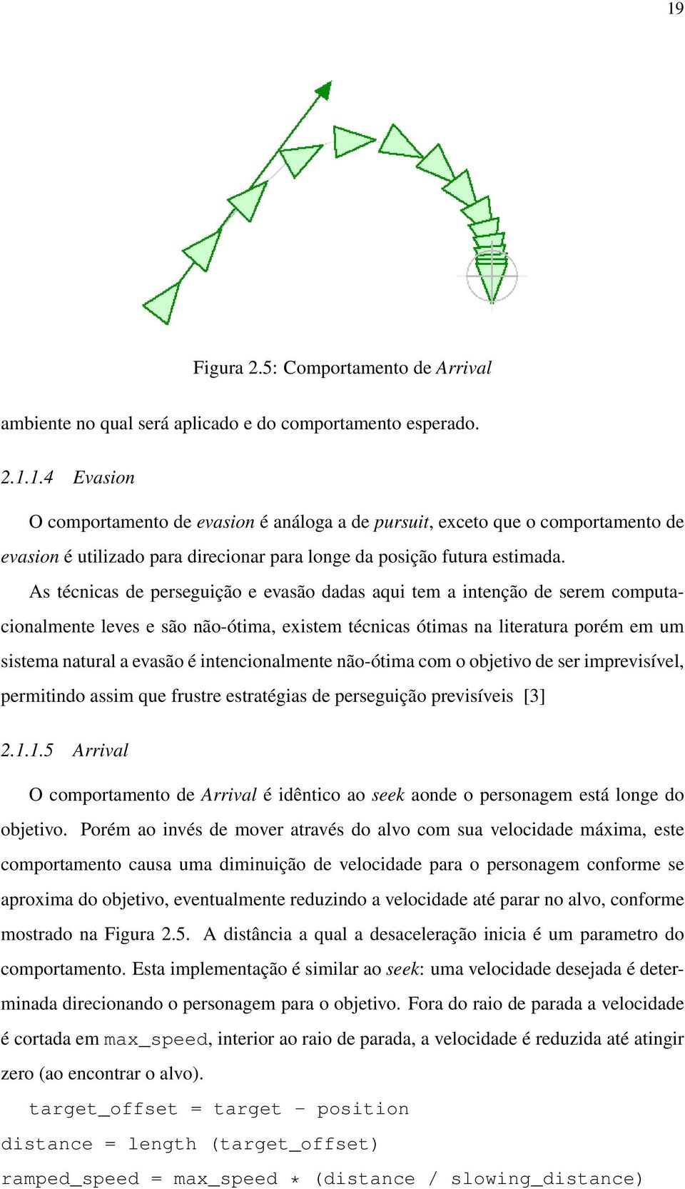 intencionalmente não-ótima com o objetivo de ser imprevisível, permitindo assim que frustre estratégias de perseguição previsíveis [3] 2.1.