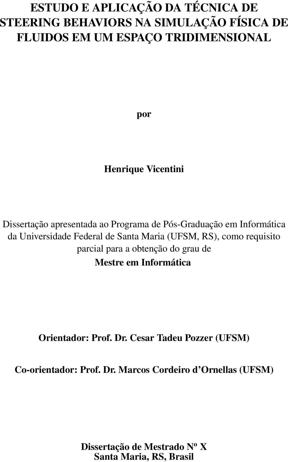 Maria (UFSM, RS), como requisito parcial para a obtenção do grau de Mestre em Informática Orientador: Prof. Dr.