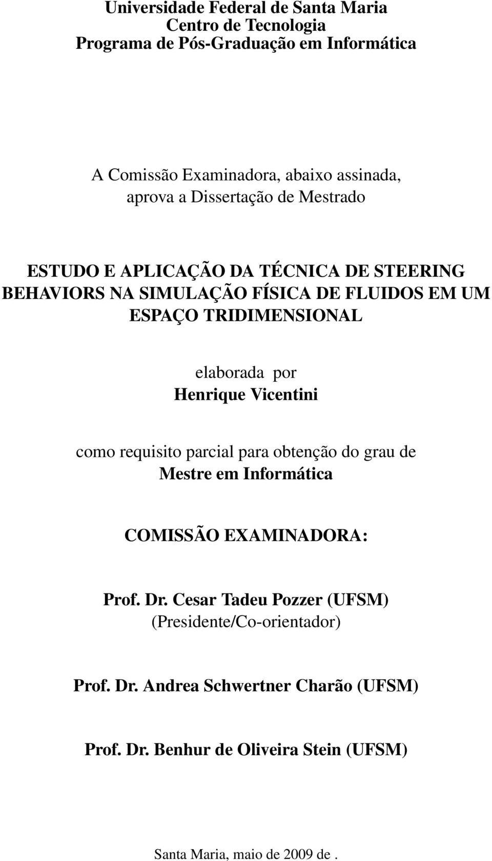 elaborada por Henrique Vicentini como requisito parcial para obtenção do grau de Mestre em Informática COMISSÃO EXAMINADORA: Prof. Dr.