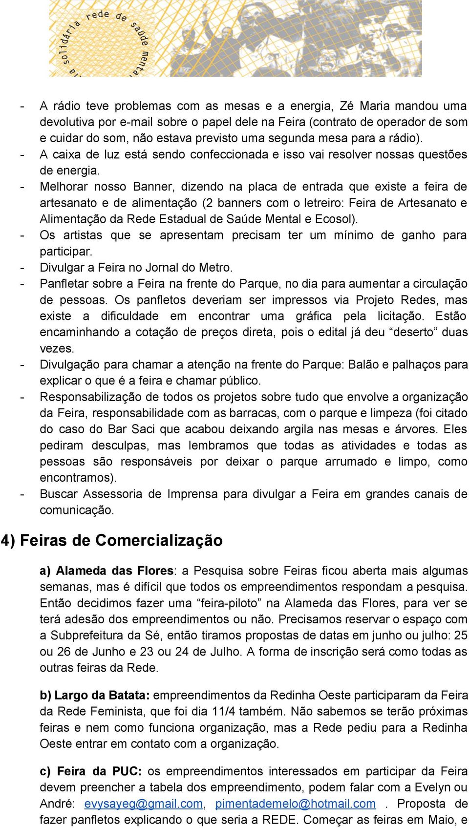 Melhorar nosso Banner, dizendo na placa de entrada que existe a feira de artesanato e de alimentação (2 banners com o letreiro: Feira de Artesanato e Alimentação da Rede Estadual de Saúde Mental e