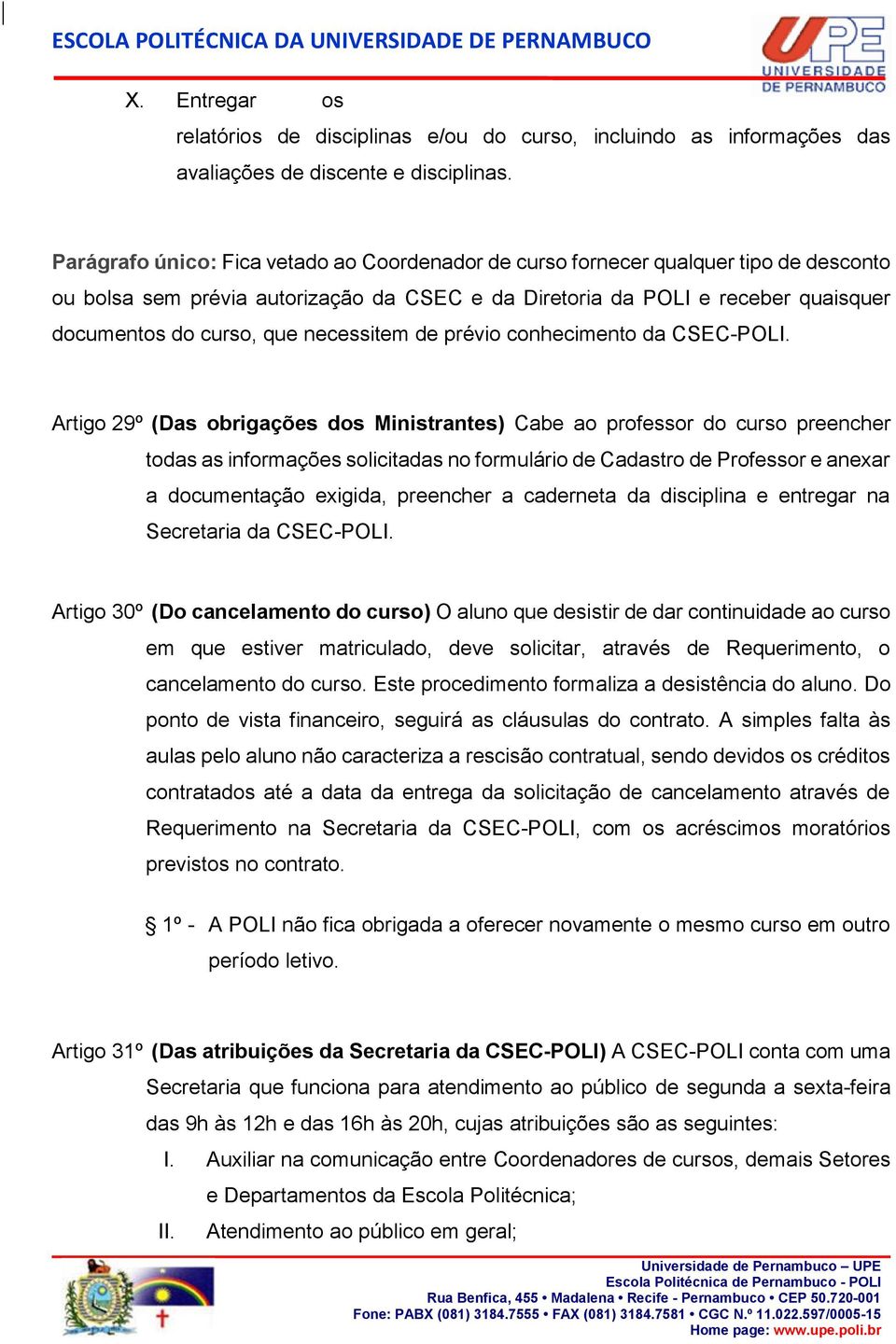 necessitem de prévio conhecimento da CSECPOLI.