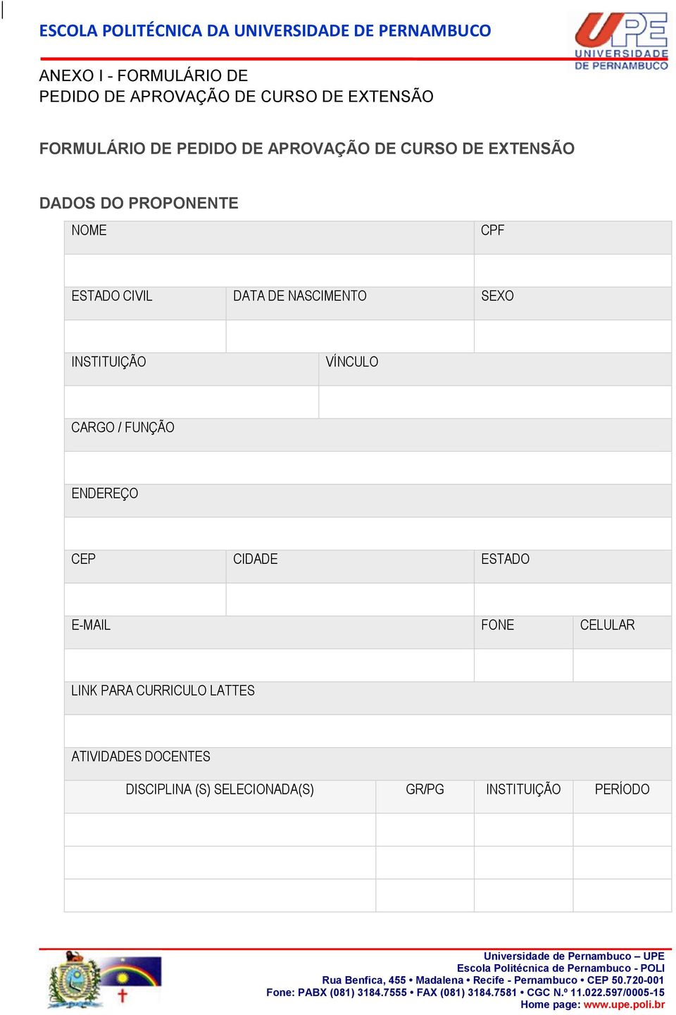 CELULAR LINK PARA CURRICULO LATTES ATIVIDADES DOCENTES DISCIPLINA (S) SELECIONADA(S) GR/PG INSTITUIÇÃO PERÍODO Escola Politécnica de