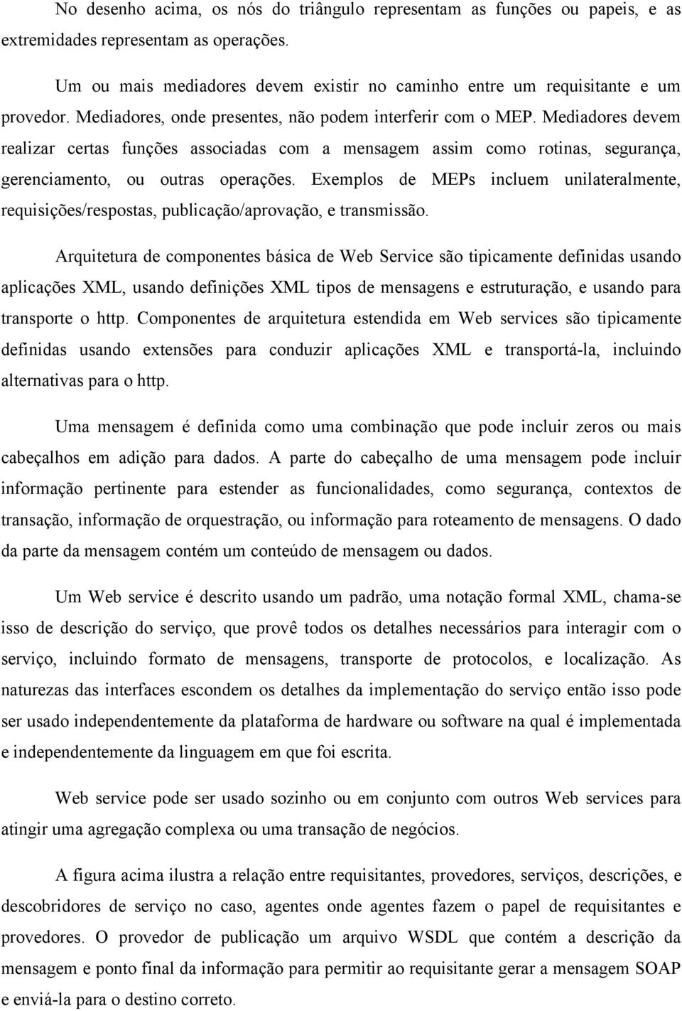 Exemplos de MEPs incluem unilateralmente, requisições/respostas, publicação/aprovação, e transmissão.