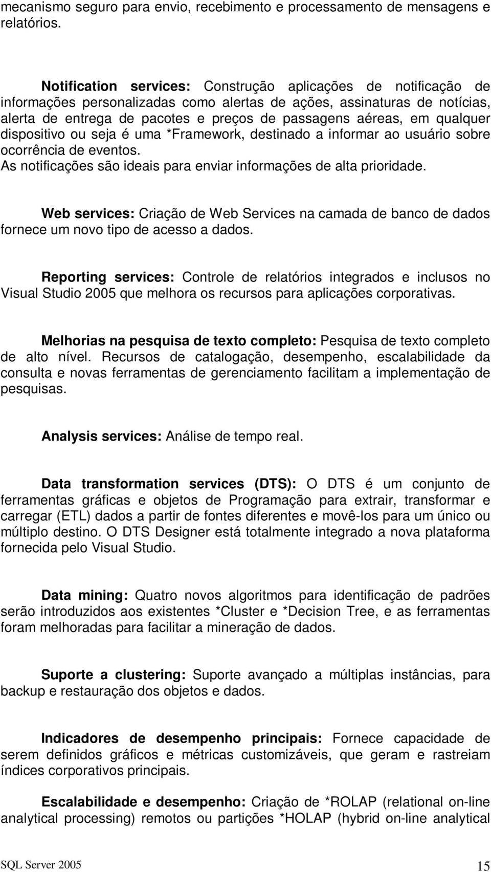 qualquer dispositivo ou seja é uma *Framework, destinado a informar ao usuário sobre ocorrência de eventos. As notificações são ideais para enviar informações de alta prioridade.