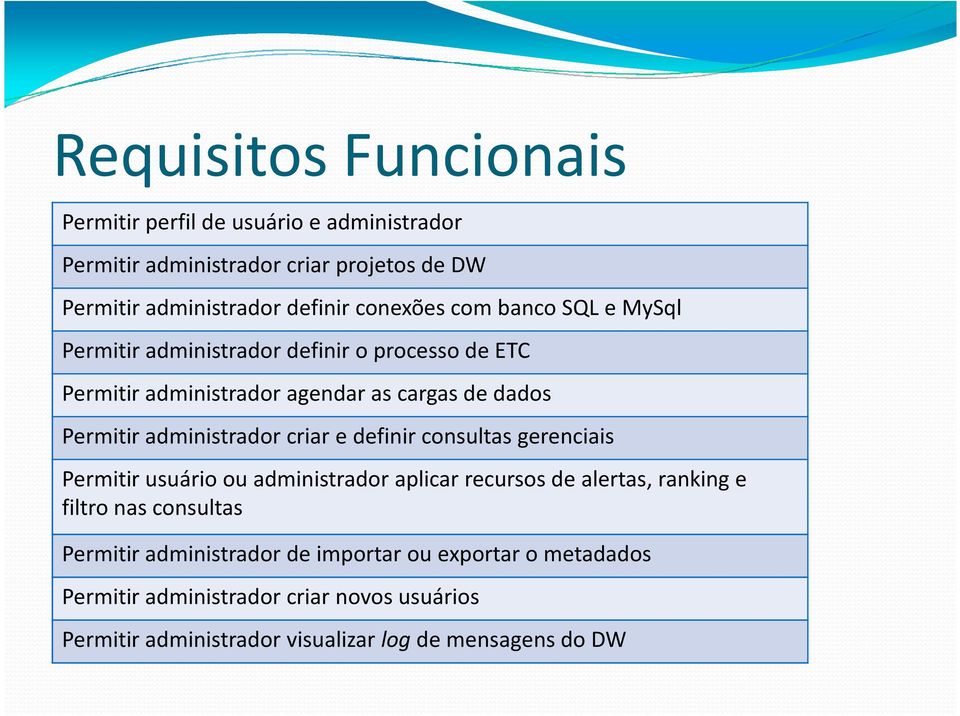 administrador criar e definir consultas gerenciais Permitir usuário ou administradoraplicar recursos de alertas, ranking e filtro nas consultas