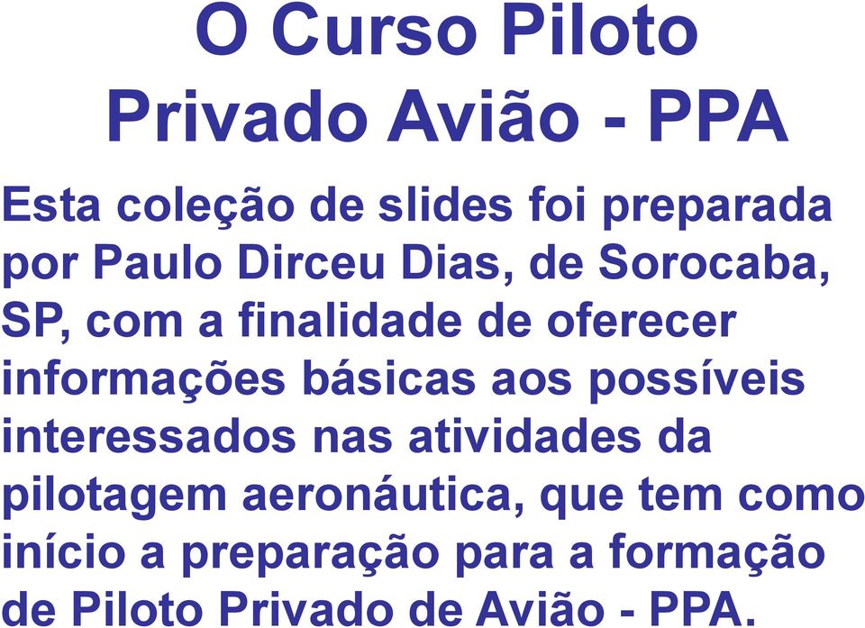 básicas aos possíveis interessados nas atividades da pilotagem aeronáutica,