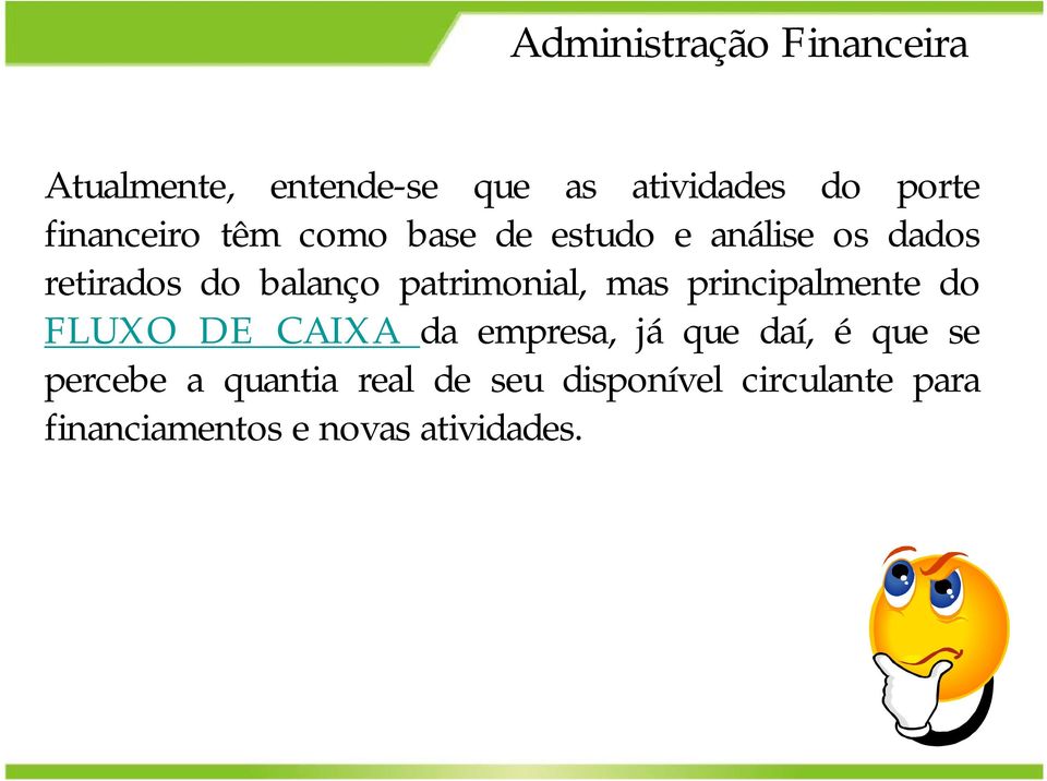 principalmente do FLUXO DE CAIXA da empresa, já que daí, é que se percebe