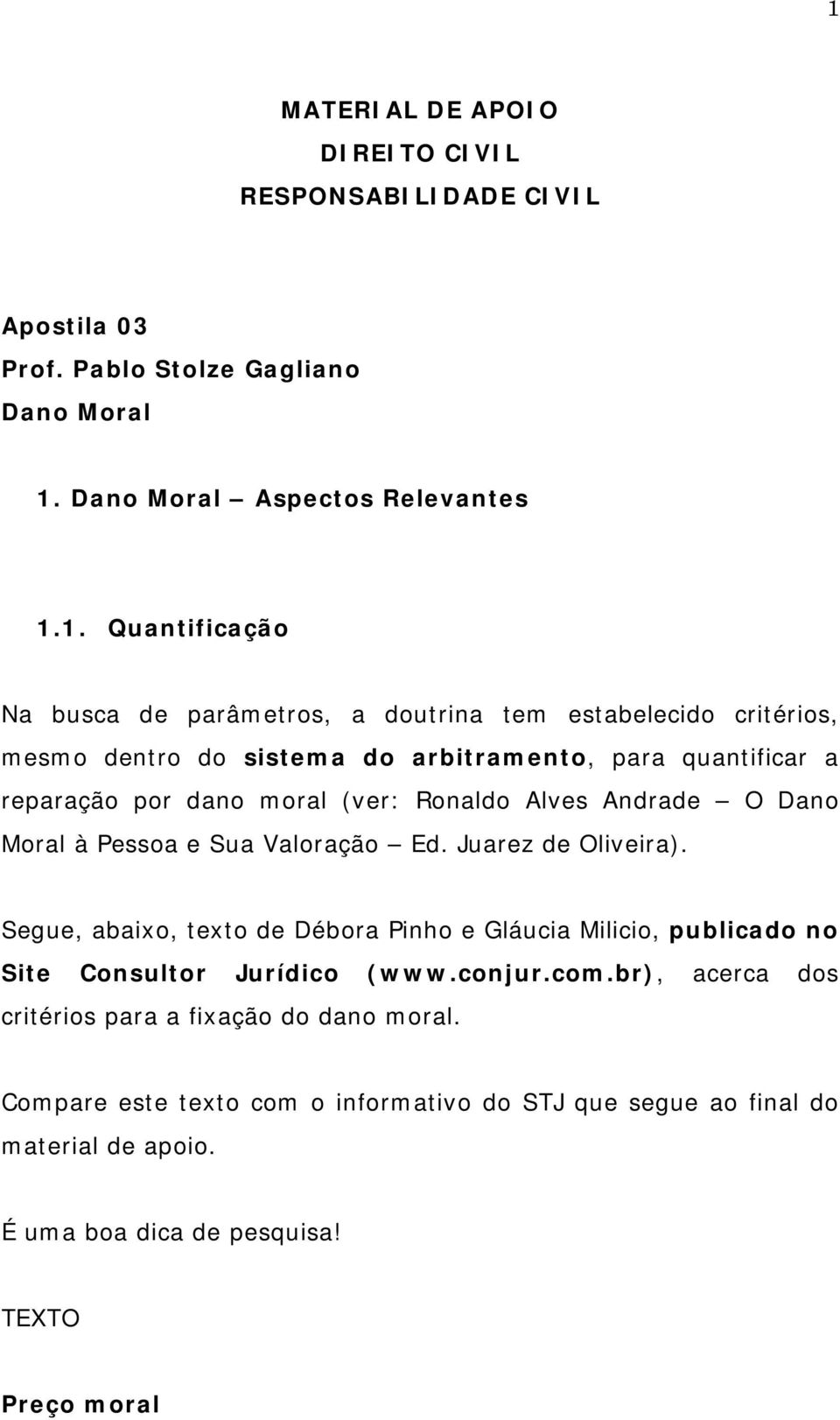 Moral à Pessoa e Sua Valoração Ed. Juarez de Oliveira). Segue, abaixo, texto de Débora Pinho e Gláucia Milicio, publicado no Site Consultor Jurídico (www.conjur.com.