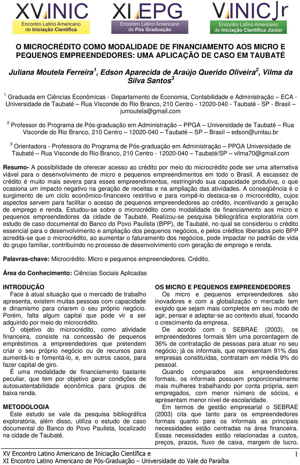 - Brasil jumoutela@gmail.com 2 Professor do Programa de Pós-graduação em Administração PPGA Universidade de Taub Rua Visconde do Rio Branco, 210 Centro 12020-040 Taub SP Brasil edson@unitau.