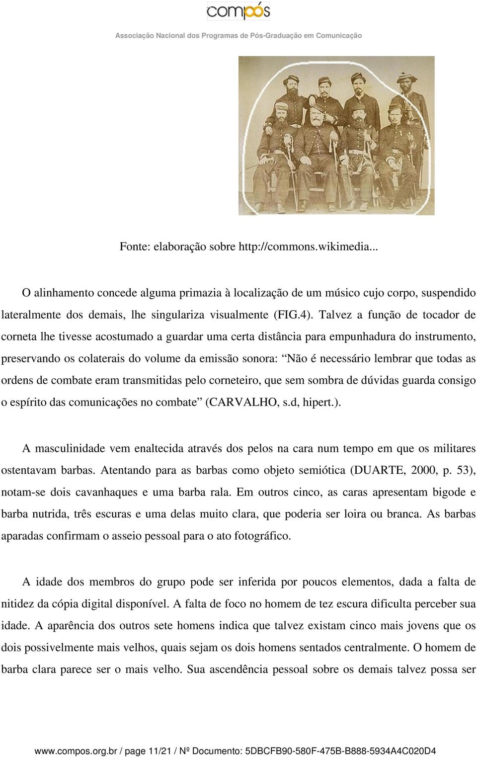 lembrar que todas as ordens de combate eram transmitidas pelo corneteiro, que sem sombra de dúvidas guarda consigo o espírito das comunicações no combate (CARVALHO, s.d, hipert.).