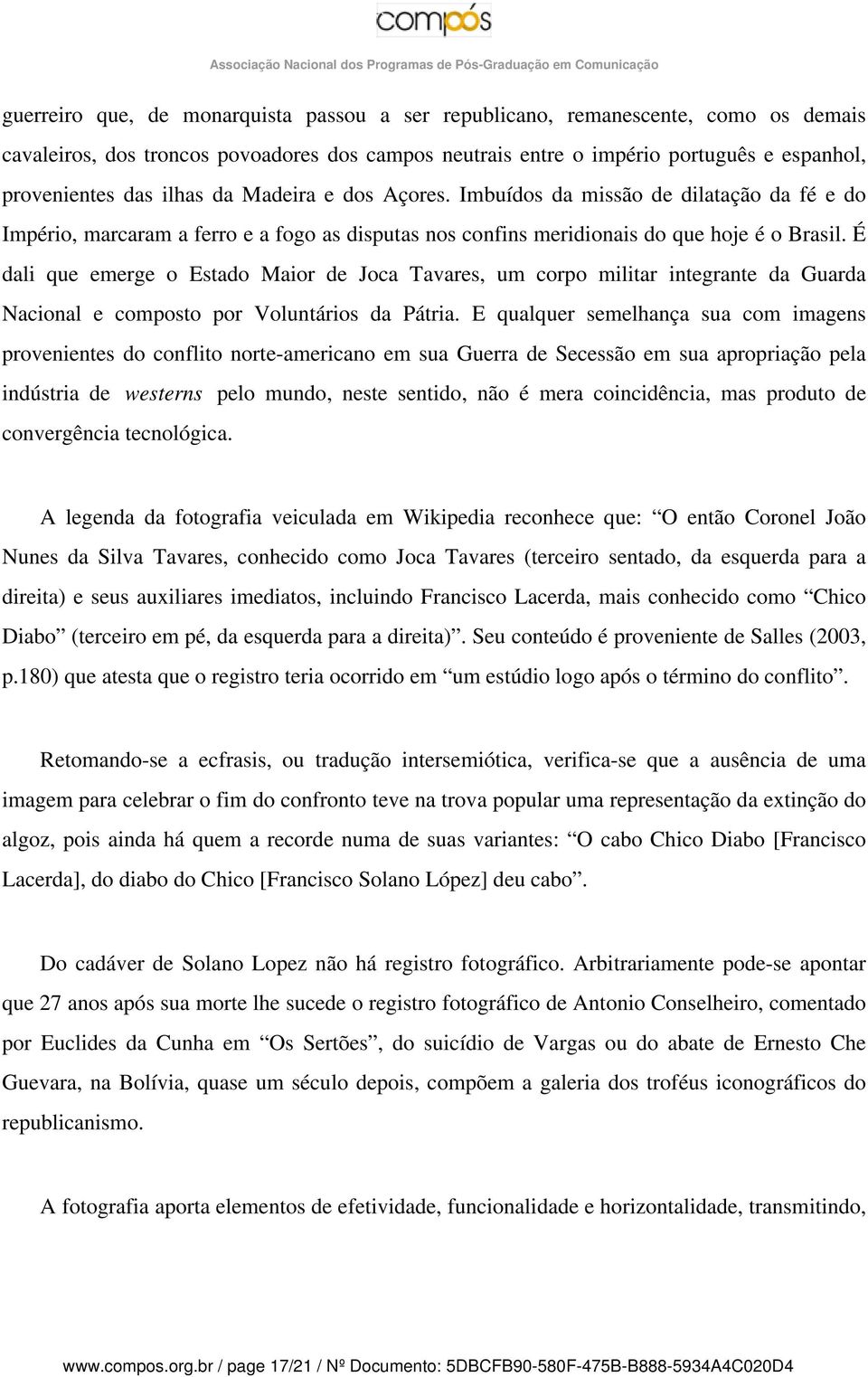 É dali que emerge o Estado Maior de Joca Tavares, um corpo militar integrante da Guarda Nacional e composto por Voluntários da Pátria.