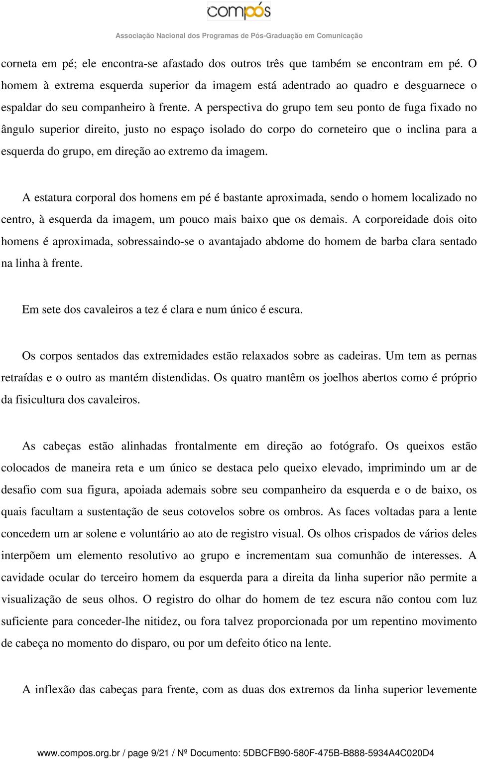 A perspectiva do grupo tem seu ponto de fuga fixado no ângulo superior direito, justo no espaço isolado do corpo do corneteiro que o inclina para a esquerda do grupo, em direção ao extremo da imagem.