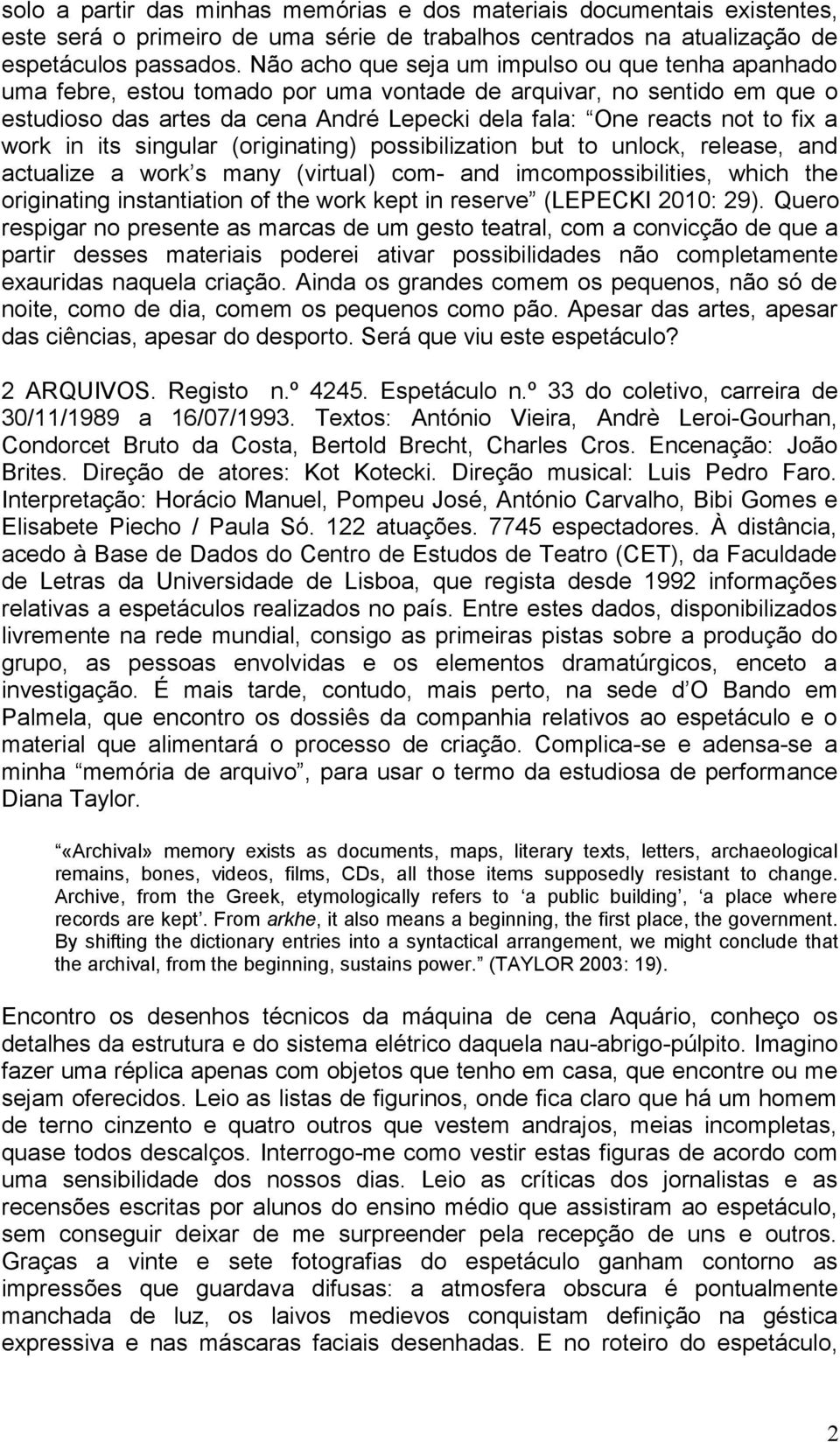 a work in its singular (originating) possibilization but to unlock, release, and actualize a work s many (virtual) com- and imcompossibilities, which the originating instantiation of the work kept in