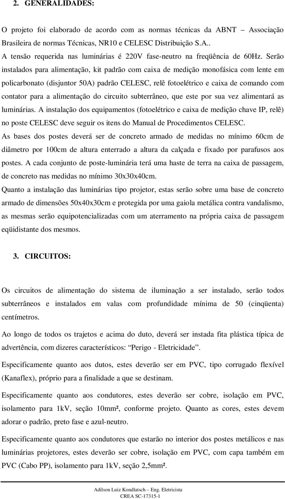 alimentação do circuito subterrâneo, que este por sua vez alimentará as luminárias.