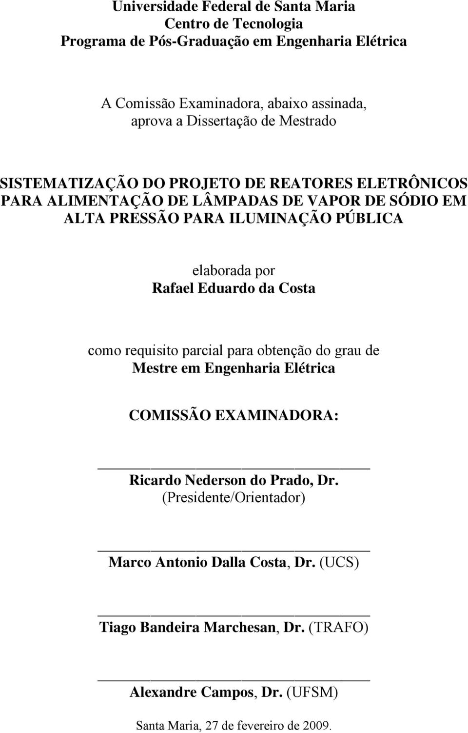 elaborada por Rafael Eduardo da Costa como requisito parcial para obtenção do grau de Mestre em Engenharia Elétrica COMISSÃO EXAMINADORA: Ricardo Nederson do