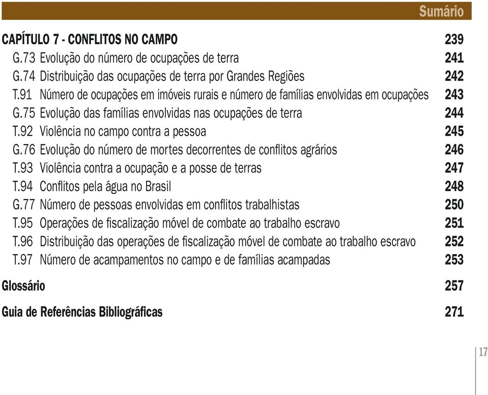 92 Violência no campo contra a pessoa 245 G.76 Evolução do número de mortes decorrentes de conflitos agrários 246 T.93 Violência contra a ocupação e a posse de terras 247 T.