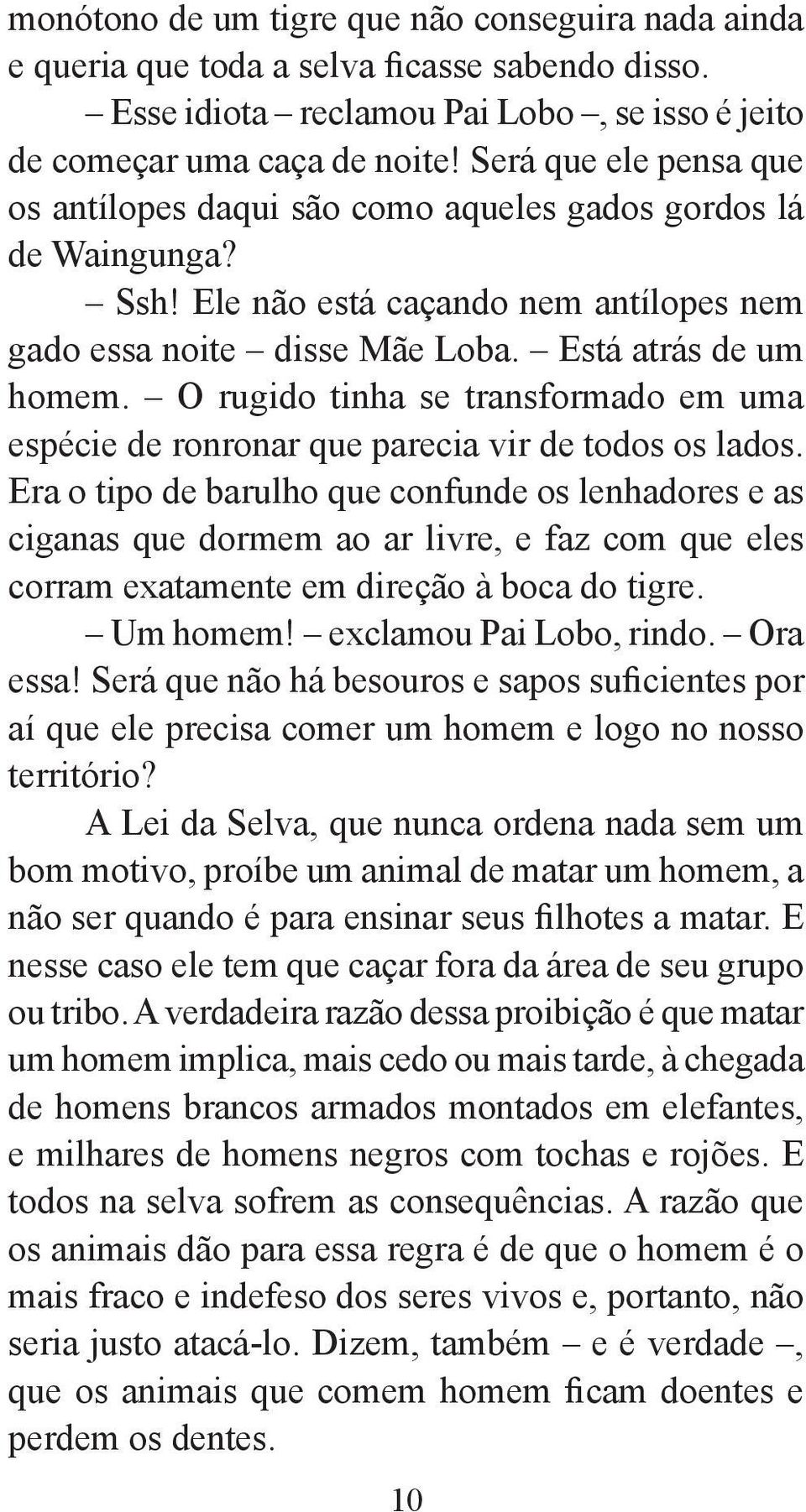 O rugido tinha se transformado em uma espécie de ronronar que parecia vir de todos os lados.