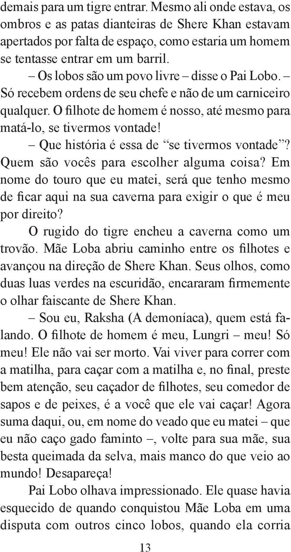 Que história é essa de se tiver mos vontade? Quem são vocês para escolher alguma coisa?