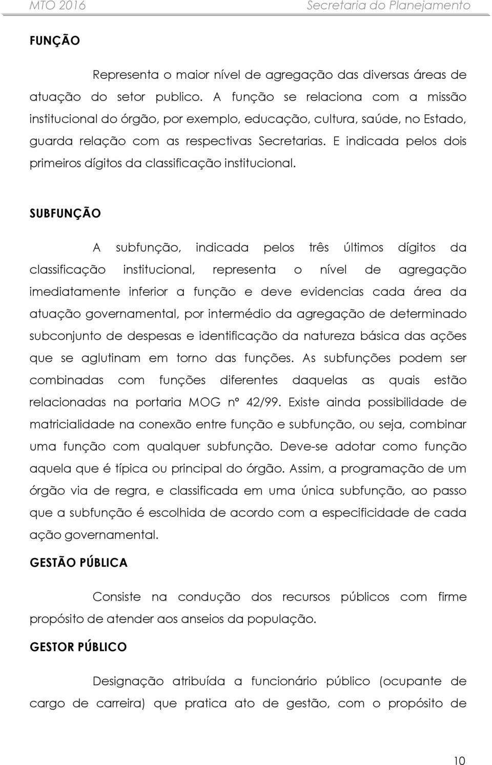 E indicada pelos dois primeiros dígitos da classificação institucional.