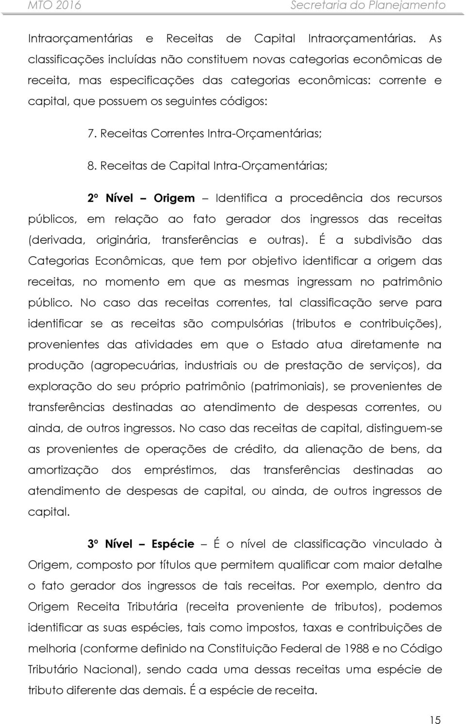 Receitas Correntes Intra-Orçamentárias; 8.