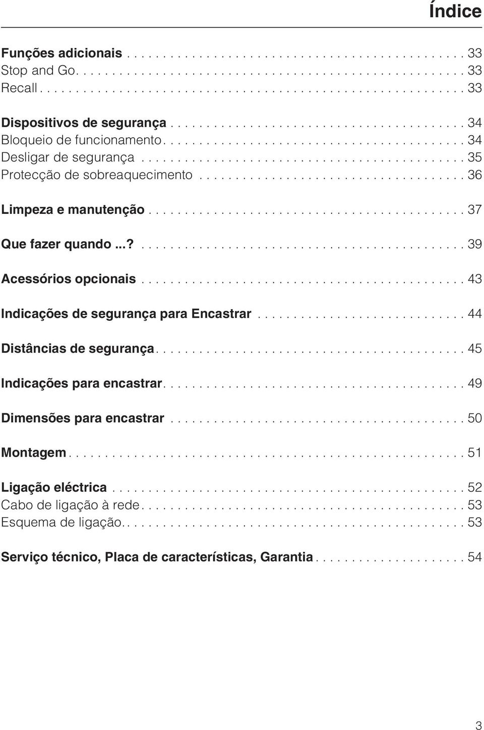 ..43 Indicações de segurança para Encastrar...44 Distâncias de segurança....45 Indicações para encastrar....49 Dimensões para encastrar.