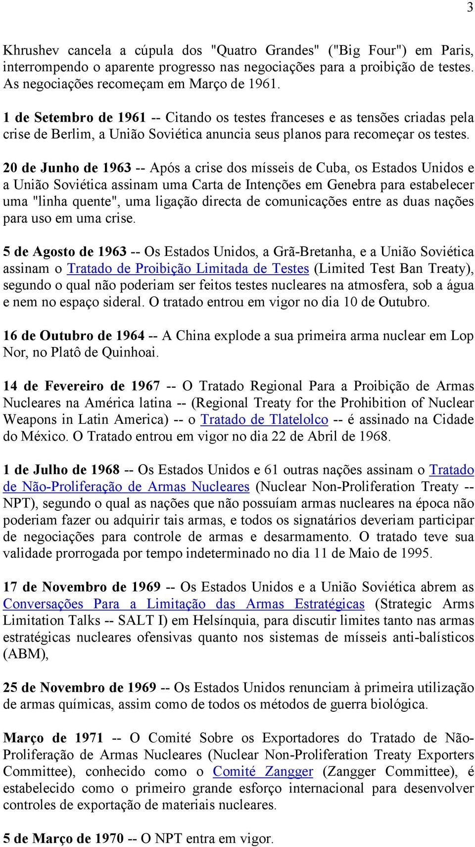 20 de Junho de 1963 -- Após a crise dos mísseis de Cuba, os Estados Unidos e a União Soviética assinam uma Carta de Intenções em Genebra para estabelecer uma "linha quente", uma ligação directa de