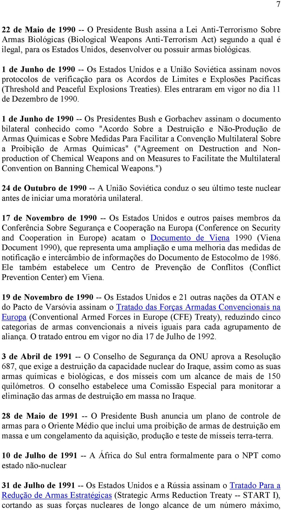 1 de Junho de 1990 -- Os Estados Unidos e a União Soviética assinam novos protocolos de verificação para os Acordos de Limites e Explosões Pacíficas (Threshold and Peaceful Explosions Treaties).