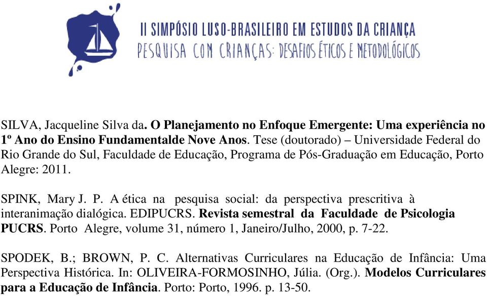 EDIPUCRS. Revista semestral da Faculdade de Psicologia PUCRS. Porto Alegre, volume 31, número 1, Janeiro/Julho, 2000, p. 7-22. SPODEK, B.; BROWN, P. C.