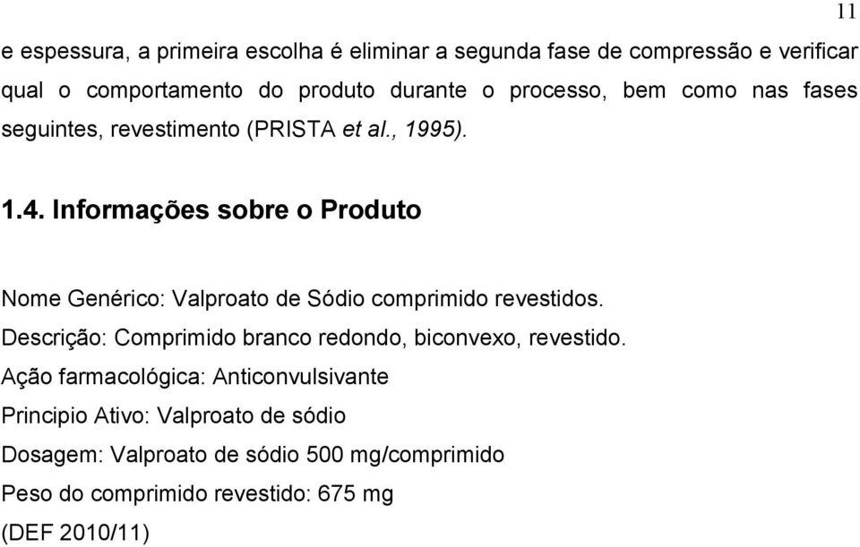 Informações sobre o Produto Nome Genérico: Valproato de Sódio comprimido revestidos.