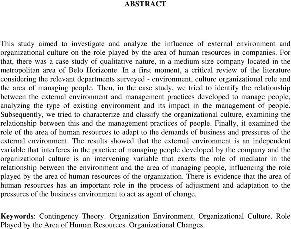 In a first moment, a critical review of the literature considering the relevant departments surveyed - environment, culture organizational role and the area of managing people.