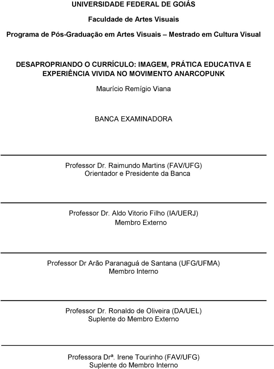 Raimundo Martins (FAV/UFG) Orientador e Presidente da Banca Professor Dr.