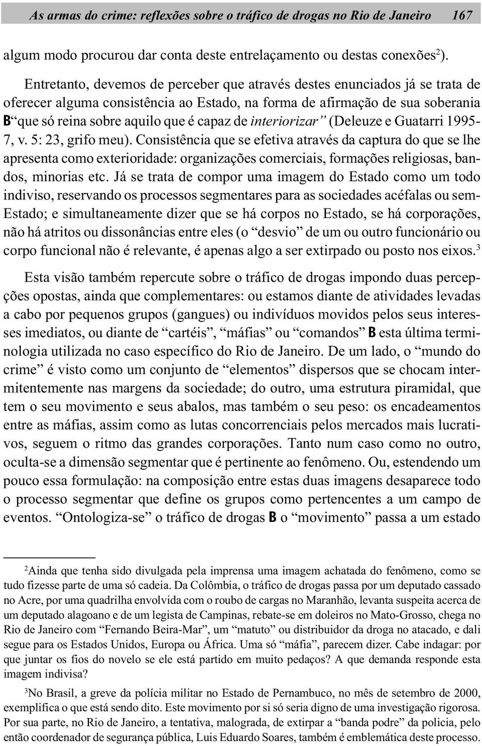 interiorizar (Deleuze e Guatarri 1995-7, v. 5: 23, grifo meu).