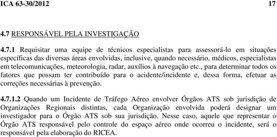 médicos, especialistas em telecomunicações, meteorologia, radar, auxílios à navegação etc.