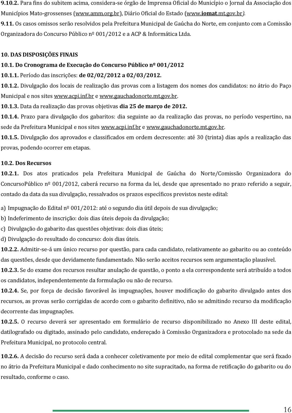 DAS DISPOSIÇÕES FINAIS 10.1. Do Cronograma de Execução do Concurso Público nº 001/20