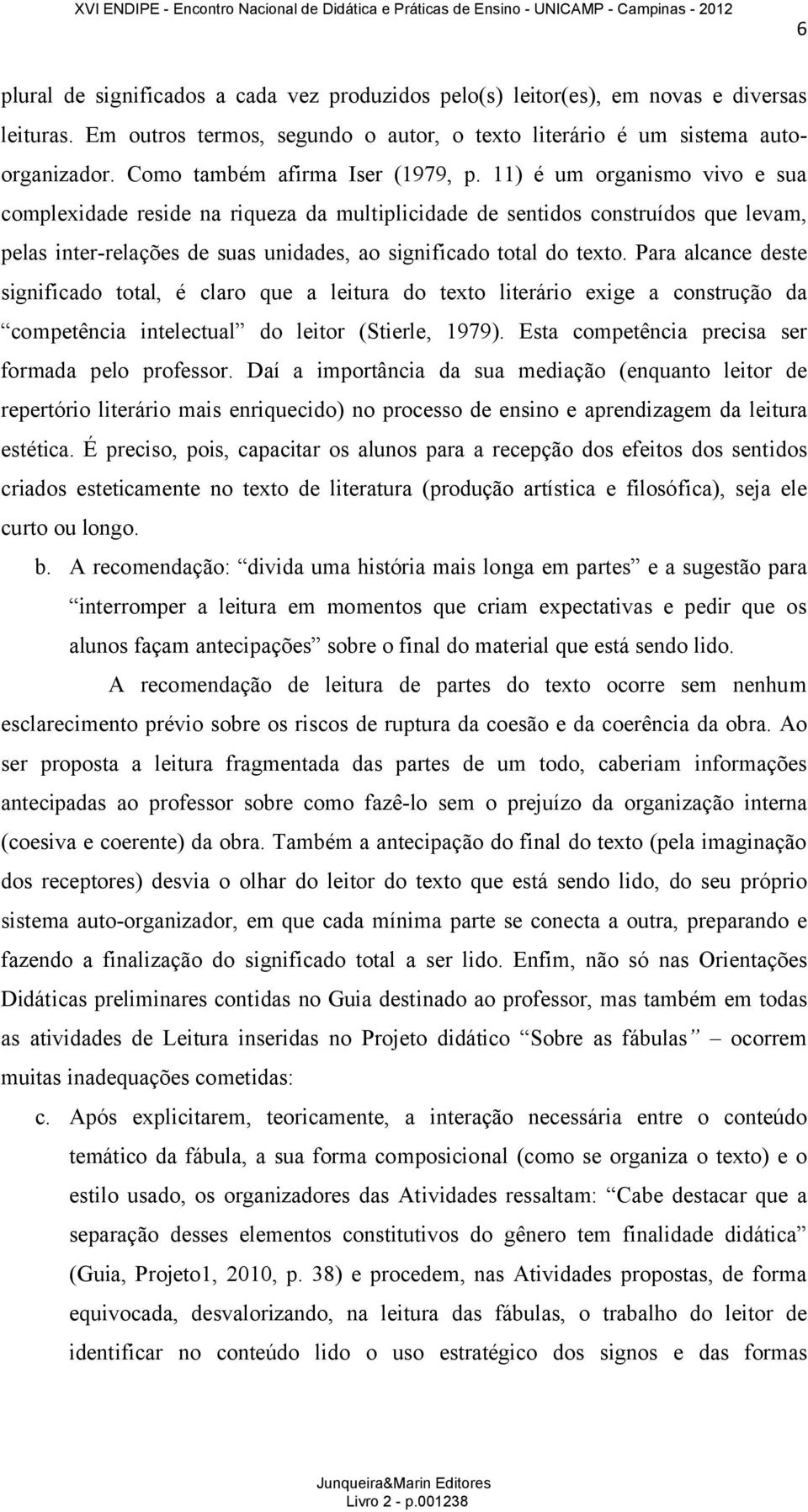 11) é um organismo vivo e sua complexidade reside na riqueza da multiplicidade de sentidos construídos que levam, pelas inter-relações de suas unidades, ao significado total do texto.