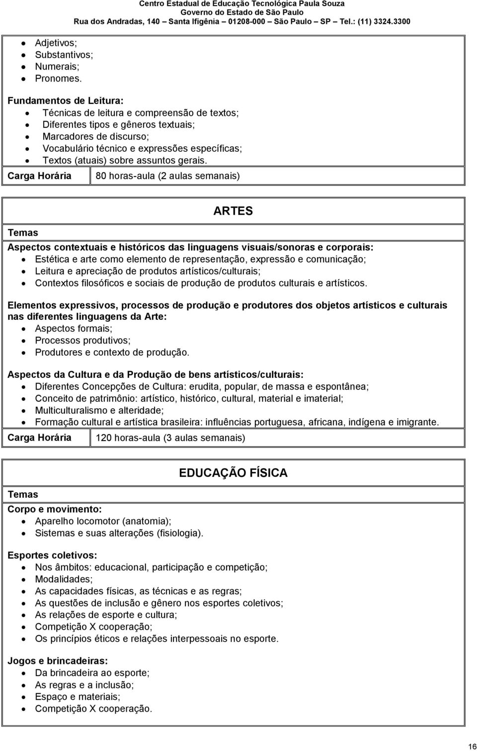 técnico e expressões específicas; Textos (atuais) sobre assuntos gerais.