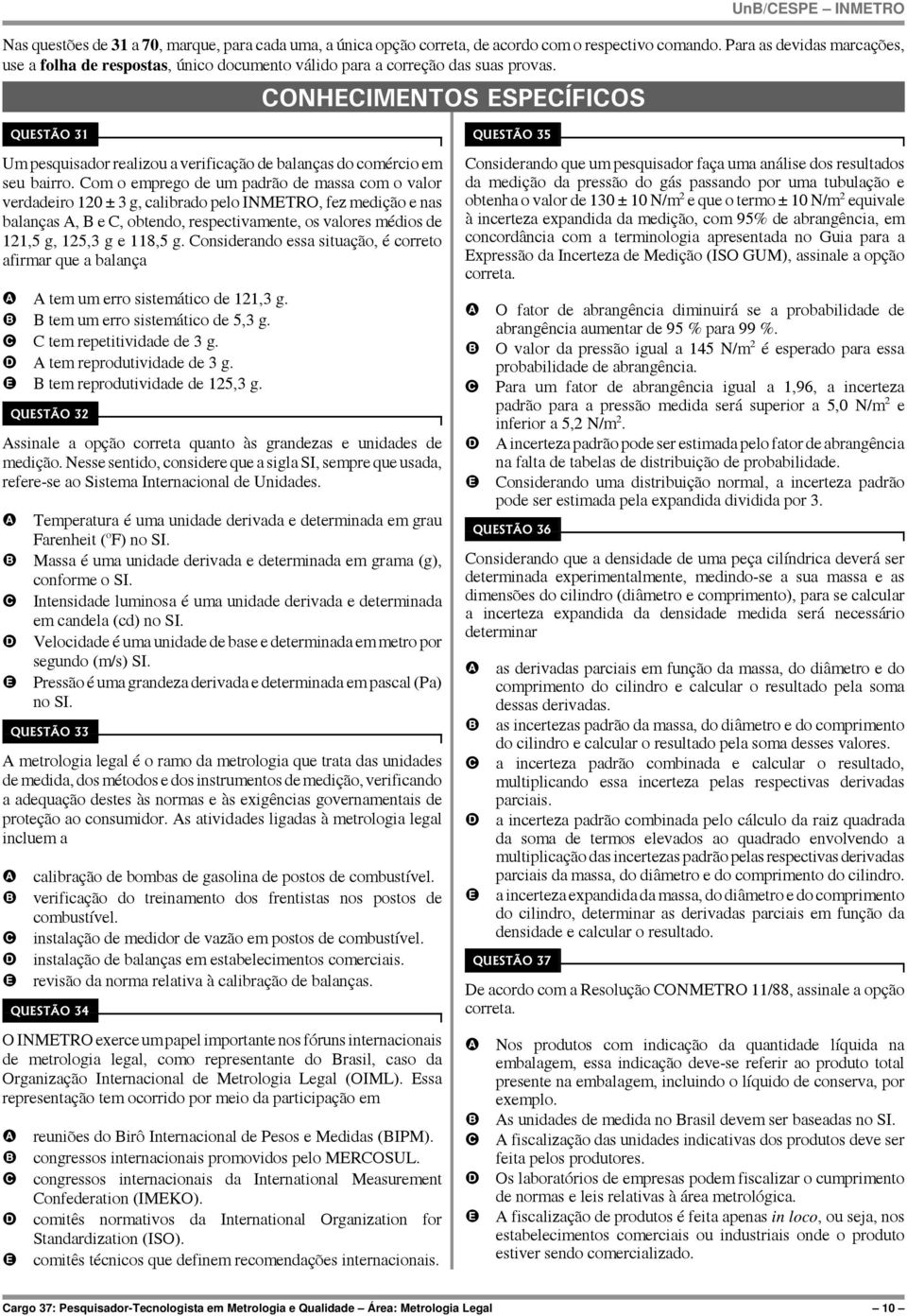 ONHIMNTOS SPÍFIOS QUSTÃO 31 Um pesquisador realizou a verificação de balanças do comércio em seu bairro.