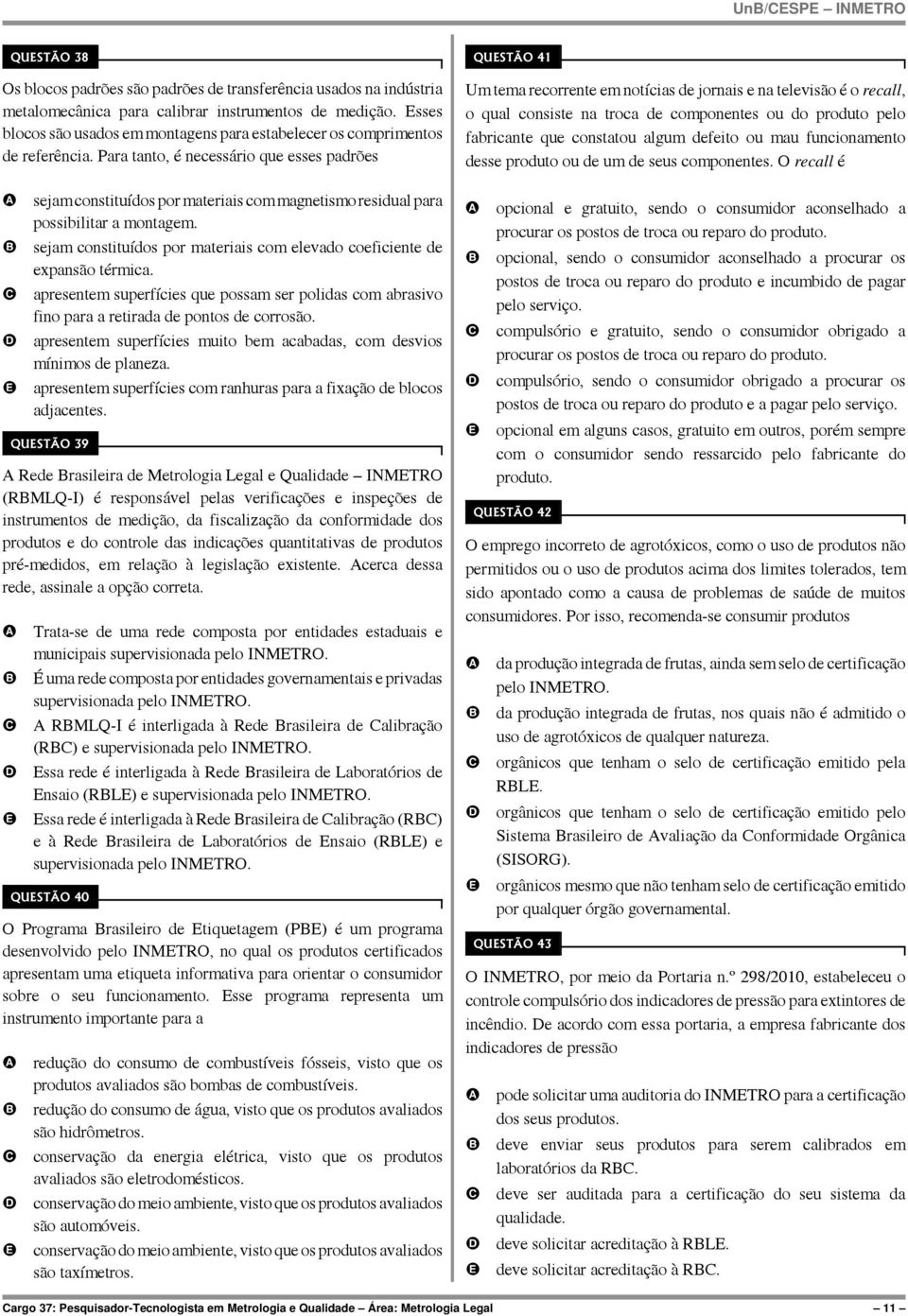 Para tanto, é necessário que esses padrões sejam constituídos por materiais com magnetismo residual para possibilitar a montagem.