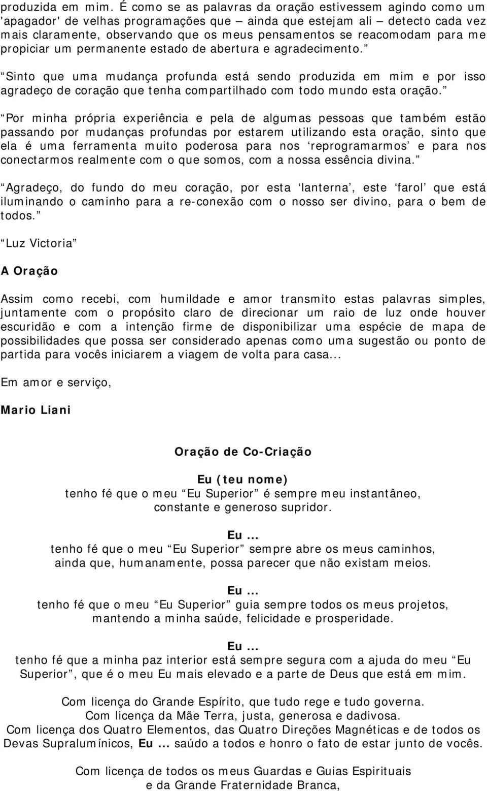 reacomodam para me propiciar um permanente estado de abertura e agradecimento.