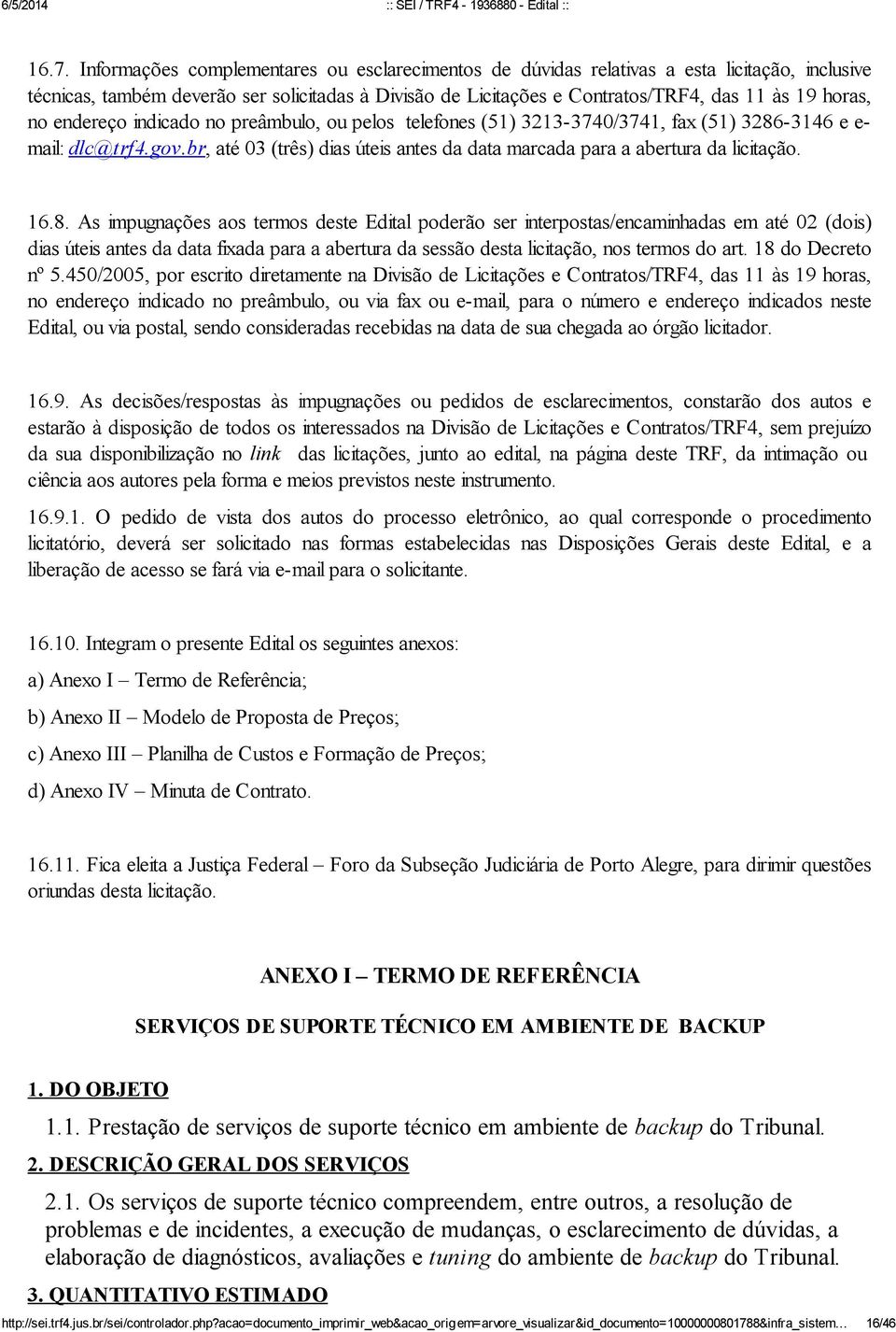 br, até 03 (três) dias úteis antes da data marcada para a abertura da licitação. 16.8.