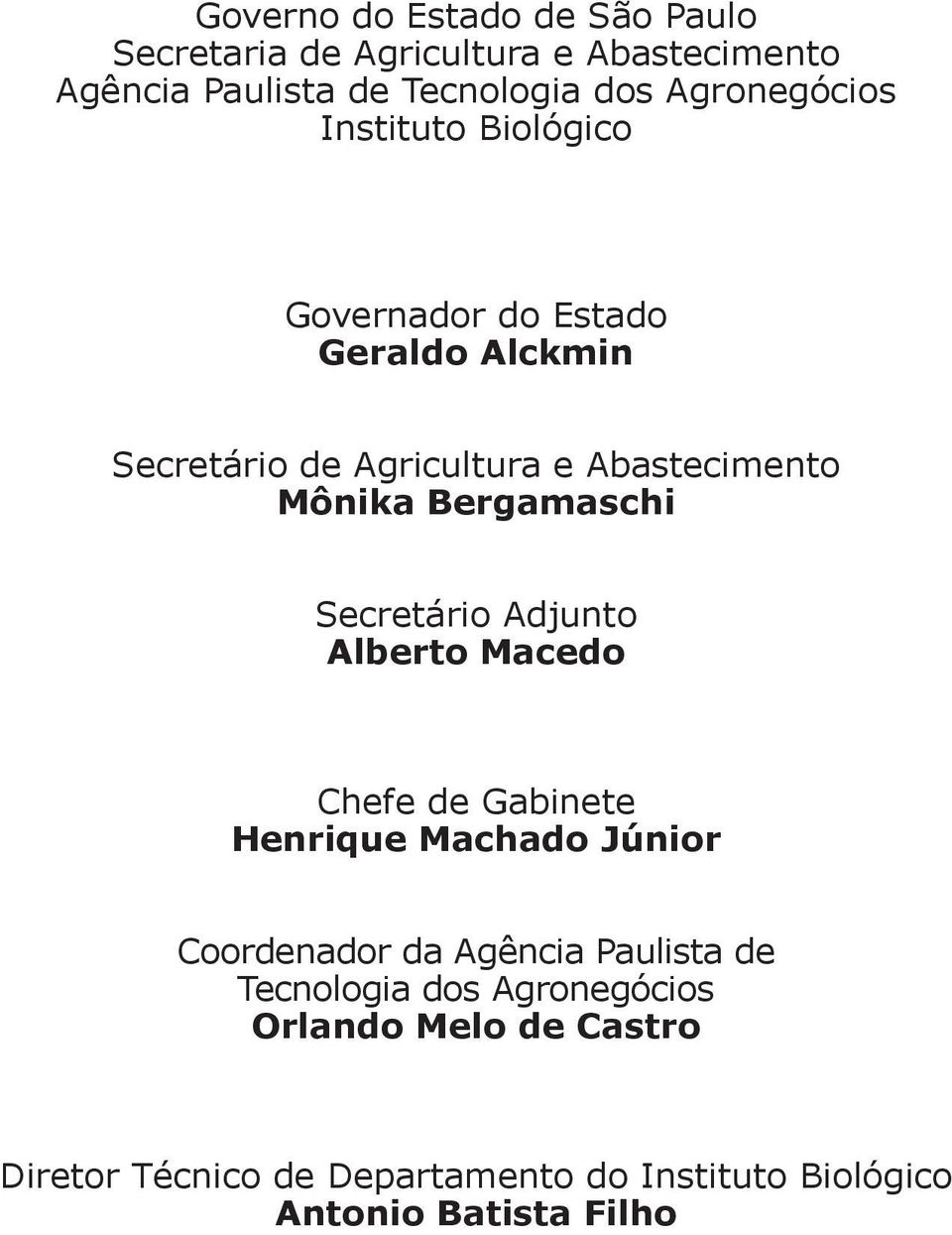 Bergamaschi Secretário Adjunto Alberto Macedo Chefe de Gabinete Henrique Machado Júnior Coordenador da