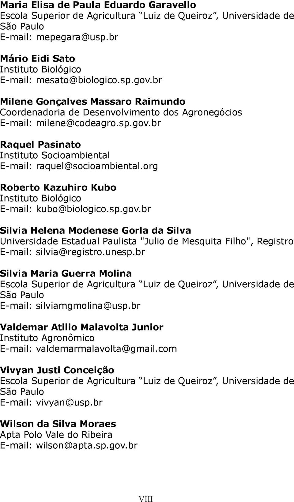 org Roberto Kazuhiro Kubo E-mail: kubo@biologico.sp.gov.br Silvia Helena Modenese Gorla da Silva Universidade Estadual Paulista "Julio de Mesquita Filho", Registro E-mail: silvia@registro.unesp.