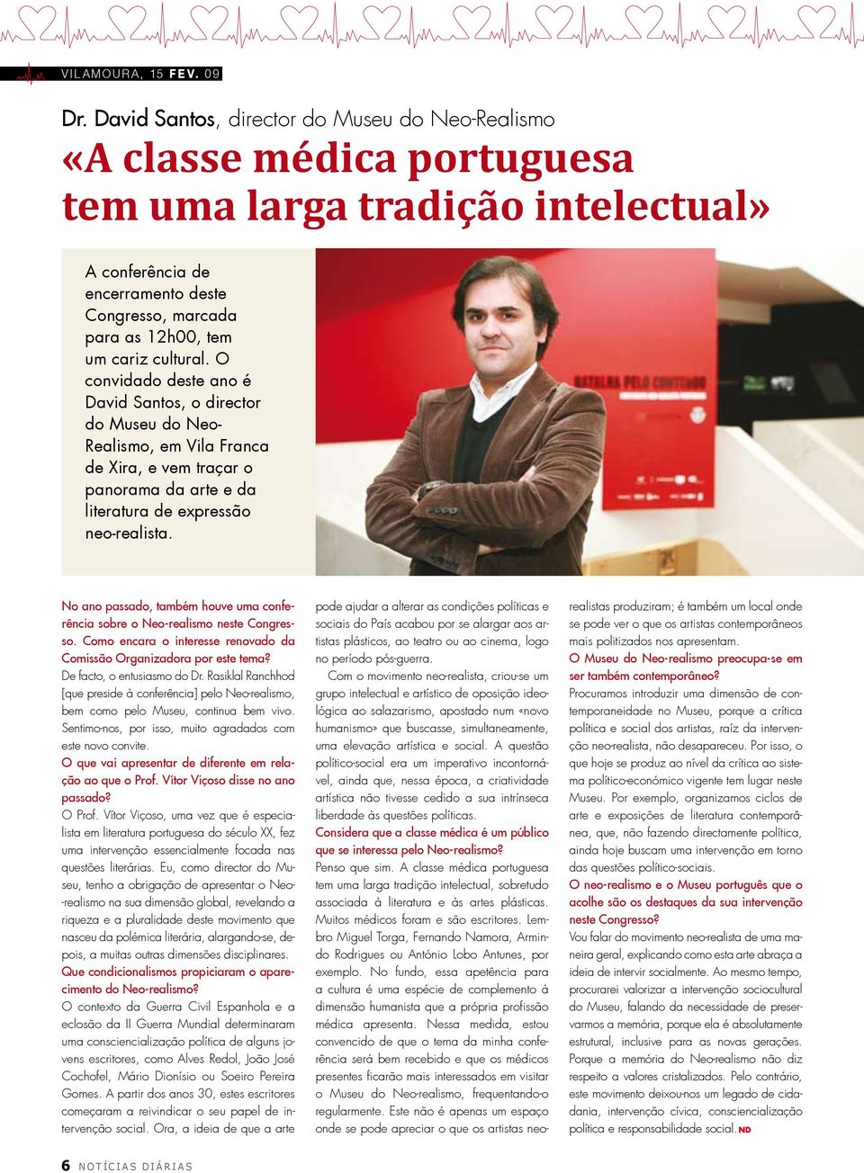 cultural. O convidado deste ano é David Santos, o director do Museu do Neo- Realismo, em Vila Franca de Xira, e vem traçar o panorama da arte e da literatura de expressão neo-realista.