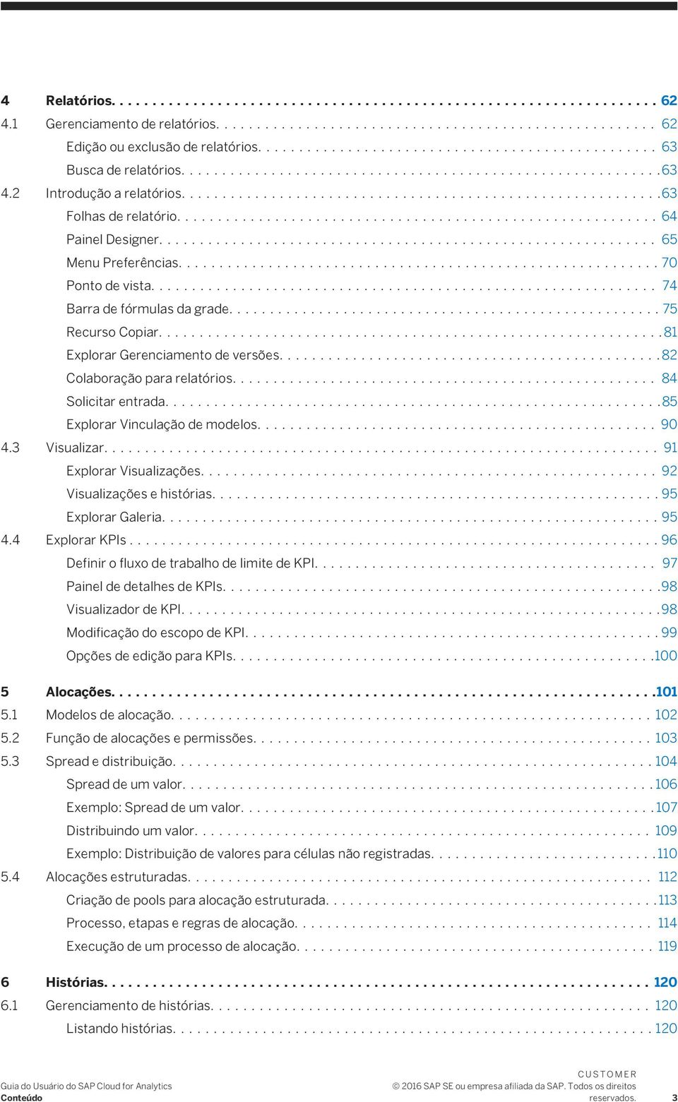 ...85 Explorar Vinculação de modelos.... 90 4.3 Visualizar.... 91 Explorar Visualizações.... 92 Visualizações e histórias....95 Explorar Galeria....95 4.4 Explorar KPIs.